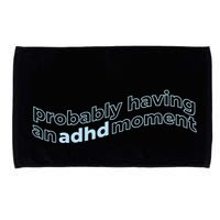 Probably Having An Adhd Moment Microfiber Hand Towel
