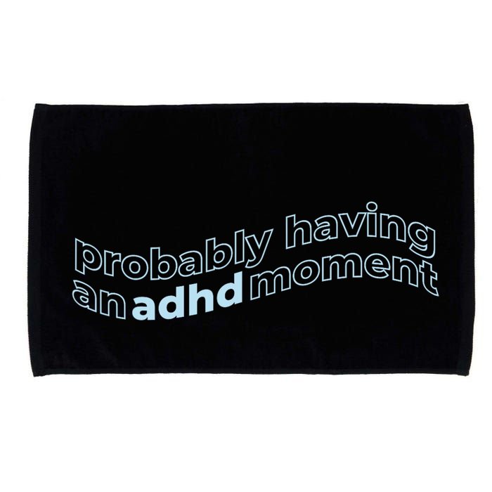 Probably Having An Adhd Moment Microfiber Hand Towel