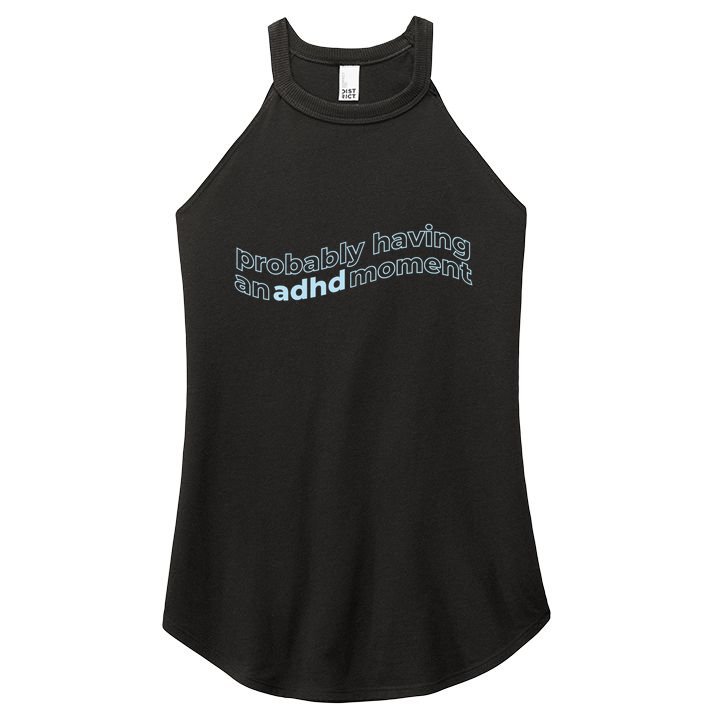 Probably Having An Adhd Moment Women's Perfect Tri Rocker Tank