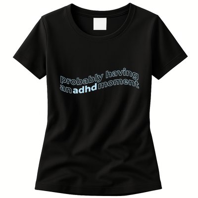 Probably Having An Adhd Moment Womens T-Shirt