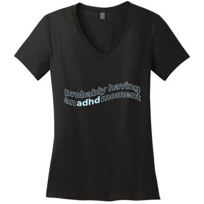 Probably Having An Adhd Moment Women's V-Neck T-Shirt