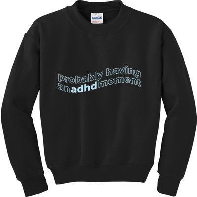 Probably Having An Adhd Moment Kids Sweatshirt