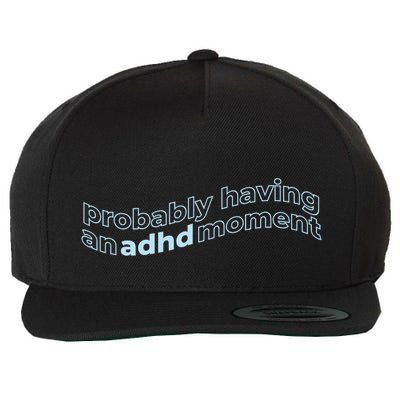 Probably Having An Adhd Moment Wool Snapback Cap