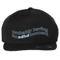 Probably Having An Adhd Moment Wool Snapback Cap