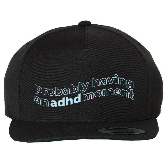 Probably Having An Adhd Moment Wool Snapback Cap