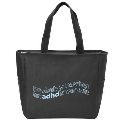 Probably Having An Adhd Moment Zip Tote Bag
