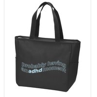Probably Having An Adhd Moment Zip Tote Bag