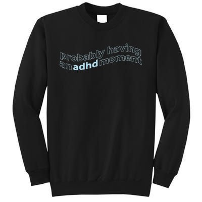 Probably Having An Adhd Moment Sweatshirt