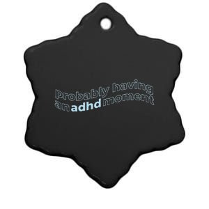 Probably Having An Adhd Moment Ceramic Star Ornament