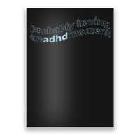 Probably Having An Adhd Moment Poster