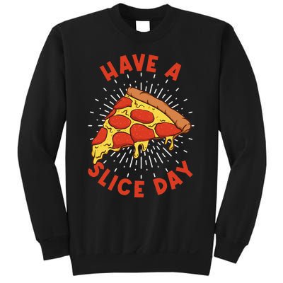 Pizza Have A Slice Day Funny Pizza Sweatshirt