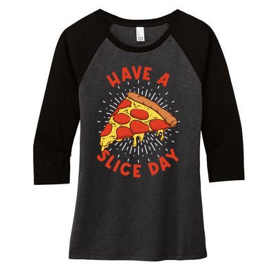 Pizza Have A Slice Day Funny Pizza Women's Tri-Blend 3/4-Sleeve Raglan Shirt