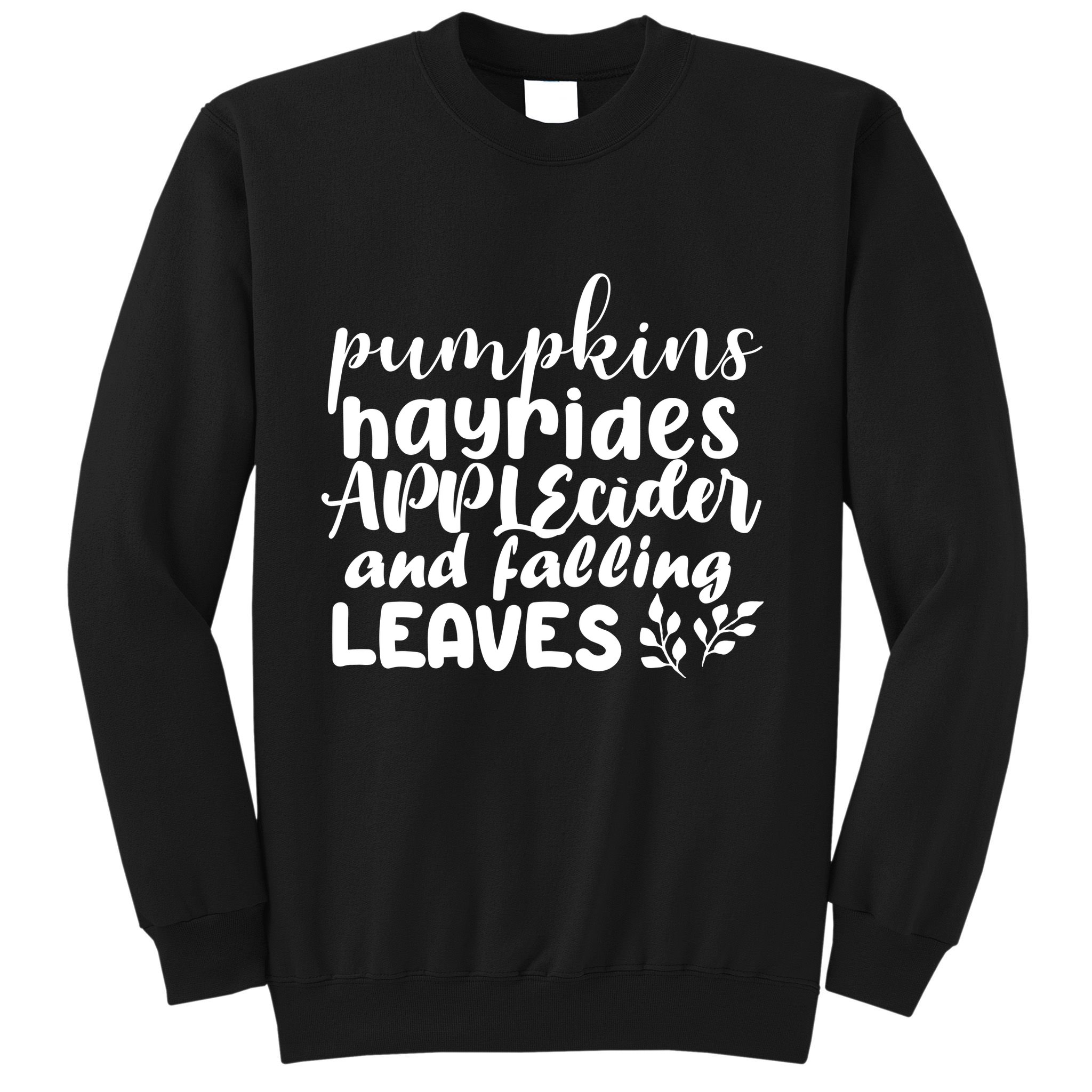 Pumpkins Hayrides Apple Cider And Falling Leaves Sweatshirt