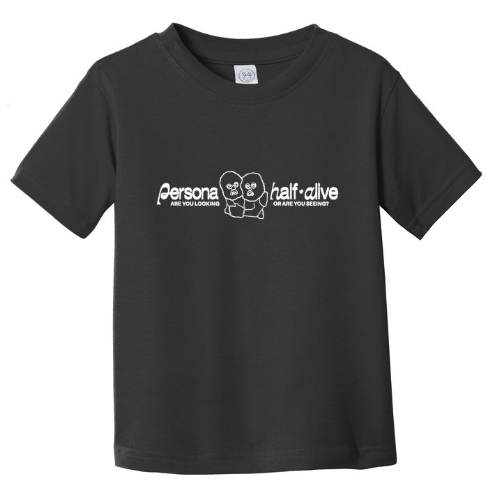 Persona Halfalive Are You Looking Or Are You Seeing Toddler T-Shirt