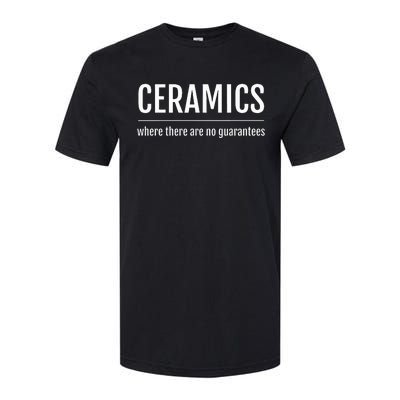 Pottery Humor Ceramics Where There Are No Guarantees Softstyle® CVC T-Shirt