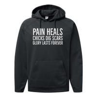 Pain Heals Chicks Dig Scars Glory Lasts Forever Performance Fleece Hoodie