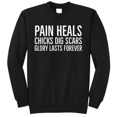 Pain Heals Chicks Dig Scars Glory Lasts Forever Sweatshirt