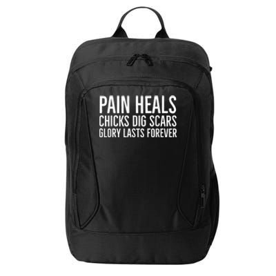 Pain Heals Chicks Dig Scars Glory Lasts Forever City Backpack