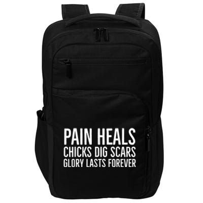 Pain Heals Chicks Dig Scars Glory Lasts Forever Impact Tech Backpack