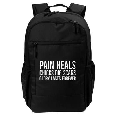 Pain Heals Chicks Dig Scars Glory Lasts Forever Daily Commute Backpack