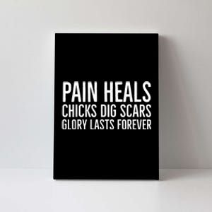 Pain Heals Chicks Dig Scars Glory Lasts Forever Canvas