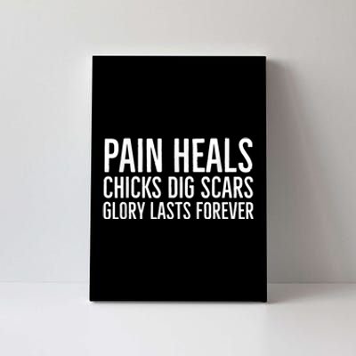 Pain Heals Chicks Dig Scars Glory Lasts Forever Canvas