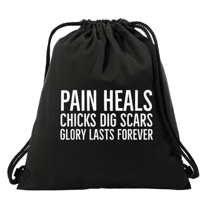 Pain Heals Chicks Dig Scars Glory Lasts Forever Drawstring Bag