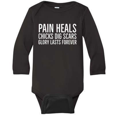 Pain Heals Chicks Dig Scars Glory Lasts Forever Baby Long Sleeve Bodysuit