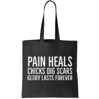 Pain Heals Chicks Dig Scars Glory Lasts Forever Tote Bag