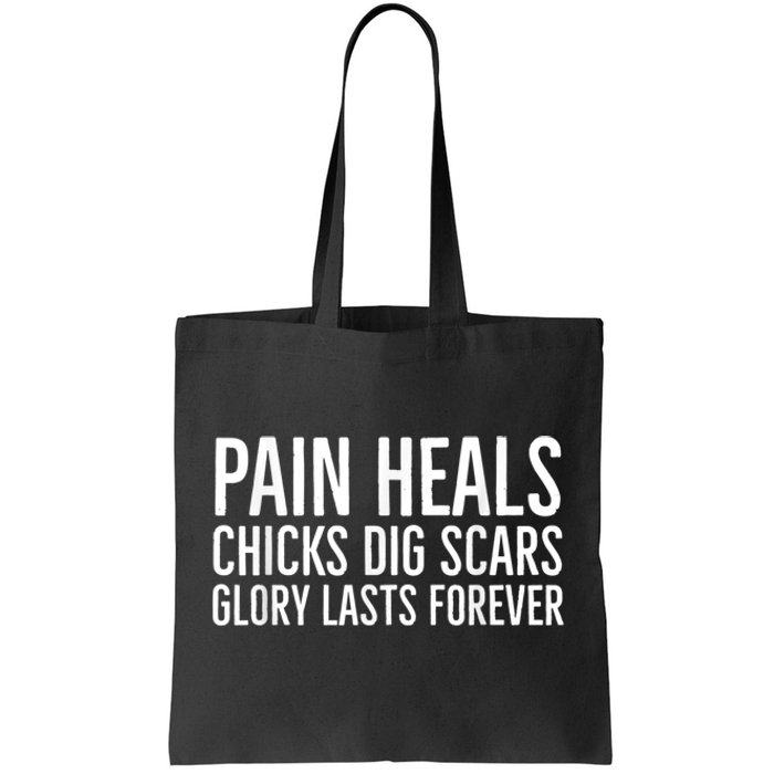 Pain Heals Chicks Dig Scars Glory Lasts Forever Tote Bag