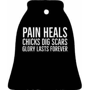 Pain Heals Chicks Dig Scars Glory Lasts Forever Ceramic Bell Ornament