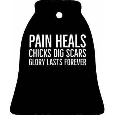 Pain Heals Chicks Dig Scars Glory Lasts Forever Ceramic Bell Ornament