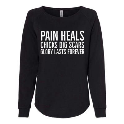 Pain Heals Chicks Dig Scars Glory Lasts Forever Womens California Wash Sweatshirt