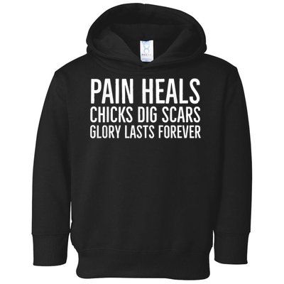 Pain Heals Chicks Dig Scars Glory Lasts Forever Toddler Hoodie