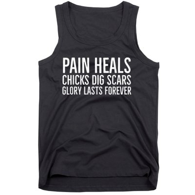 Pain Heals Chicks Dig Scars Glory Lasts Forever Tank Top