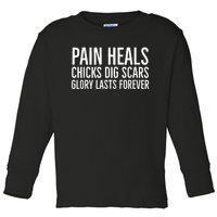 Pain Heals Chicks Dig Scars Glory Lasts Forever Toddler Long Sleeve Shirt