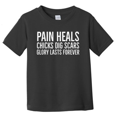 Pain Heals Chicks Dig Scars Glory Lasts Forever Toddler T-Shirt