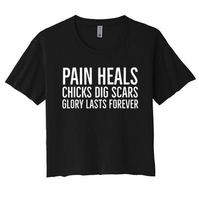 Pain Heals Chicks Dig Scars Glory Lasts Forever Women's Crop Top Tee