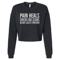 Pain Heals Chicks Dig Scars Glory Lasts Forever Cropped Pullover Crew