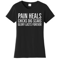 Pain Heals Chicks Dig Scars Glory Lasts Forever Women's T-Shirt