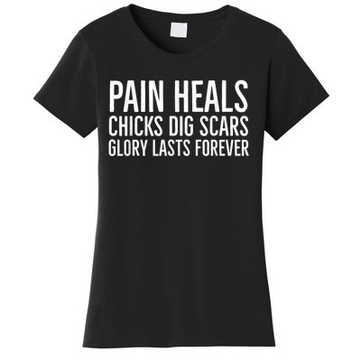 Pain Heals Chicks Dig Scars Glory Lasts Forever Women's T-Shirt