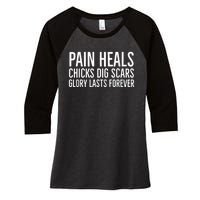 Pain Heals Chicks Dig Scars Glory Lasts Forever Women's Tri-Blend 3/4-Sleeve Raglan Shirt