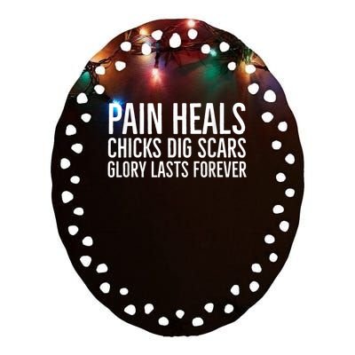 Pain Heals Chicks Dig Scars Glory Lasts Forever Ceramic Oval Ornament