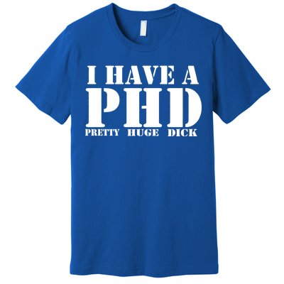 PHD Pretty Huge Dick Premium T-Shirt