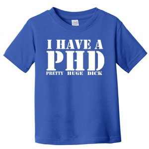 PHD Pretty Huge Dick Toddler T-Shirt