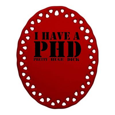 PHD Pretty Huge Dick Ceramic Oval Ornament