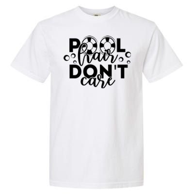 Pool Hair Dont Care Funny Pool Party Gift Garment-Dyed Heavyweight T-Shirt