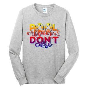 Pool Hair Dont Care Funny Pool Party Gift Tall Long Sleeve T-Shirt