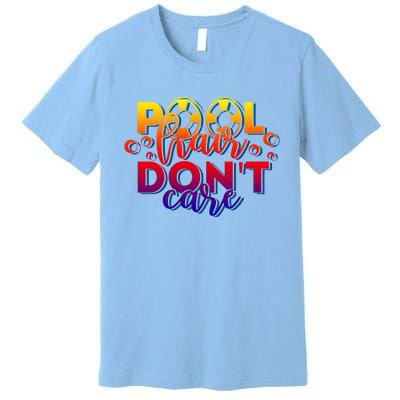 Pool Hair Dont Care Funny Pool Party Gift Premium T-Shirt