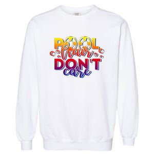 Pool Hair Dont Care Funny Pool Party Gift Garment-Dyed Sweatshirt